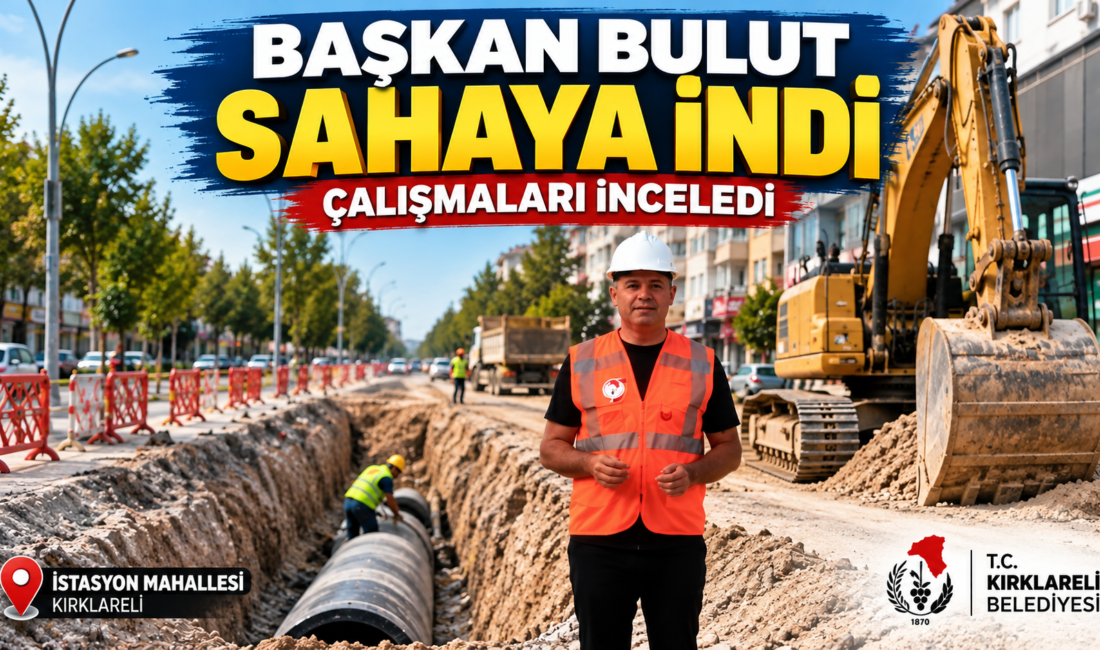 Kırklareli Belediye Başkanı Derya Bulut, sabahın erken saatlerinde İstasyon Mahallesi’ndeki